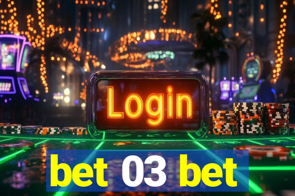 bet 03 bet